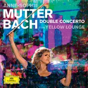Bach: Double Concerto [Live From Yellow Lounge] : Double Concerto [Live From Yellow Lounge] cover image