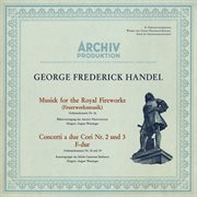 Handel: music for the royal fireworks, hwv 351; concerto a due cori no.2, hwv 333; concerto a due cover image