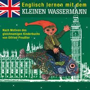 Englisch lernen mit dem kleinen Wassermann : nach Motiven des gleichnamigen Kinderbuchs von Otfried Preussler : mit Wörterbuch cover image
