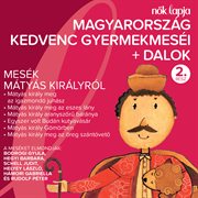 Magyarország kedvenc gyermekmeséi + dalok 2 [mesék mátyás királyról] cover image