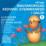 Magyarország kedvenc gyermekmeséi + dalok 4. [a legszebb andersen és grimm-mesék] cover image