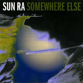 Link to Somewhere Else by Sun Ra in Hoopla