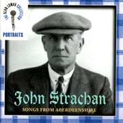 Portraits: john strachen, "songs from aberdeenshire" - the alan lomax collection cover image