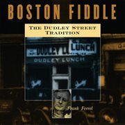 Boston fiddle: the dudley street tradition cover image
