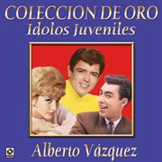 Colección de oro: ídolos juveniles, vol. 1 – alberto vázquez cover image