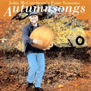 John McCutcheon's four seasons: Autumnsongs cover image