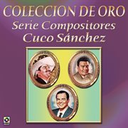 Colección de oro: serie compositores, vol. 3 – cuco sánchez cover image