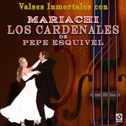 Valses inmortales con mariachi los cardenales de pepe esquivel cover image
