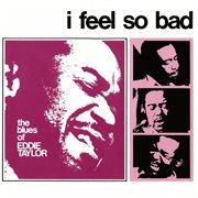 I feel so bad : the blues of Eddie Taylor cover image