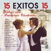 15 éxitos: valses con francisco cárdenas cover image
