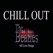 Chill out: the beatles – all love songs, vol. 2 cover image