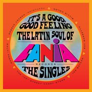 It's a good, good feeling: the latin soul of fania records [the singles] cover image