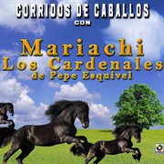 Corridos de caballos con mariachi los cardenales de pepe esquivel cover image