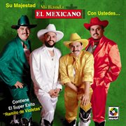 Su majestad mi banda el mexicano con ustedes cover image