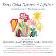 Every child deserves a lifetime : songs from the For our children series cover image