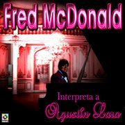Fred mcdonald interpreta a agustín lara cover image