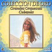 Colección de oro: grandes orquestas cubanas, vol. 3 cover image