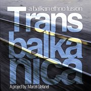 Transbalkanica: A Balkan Ethno Fusion : A Balkan Ethno Fusion cover image