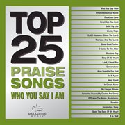 Top 25 praise songs. Who you say I am cover image