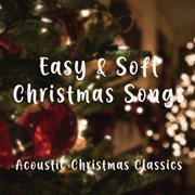 Easy and soft christmas songs – acoustic christmas classics cover image