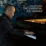 Dream songs : the essential Joe Hisaishi cover image