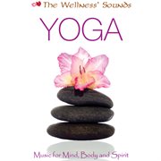 The wellness' sounds: music for mind, body & spirit – yoga cover image