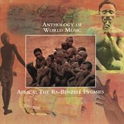 Anthology of world music: africa - the ba-benzele pygmies cover image