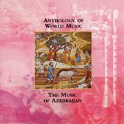 Anthology of world music: the music of azerbaijan cover image