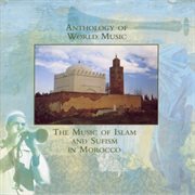 Anthology of world music: music of islam and sufism in morocco cover image