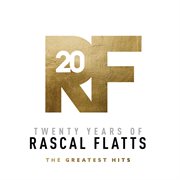 Twenty years of rascal flatts - the greatest hits cover image