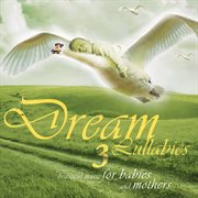 Dream lullabies - beautiful music for babies and mothers [vol. 3] cover image