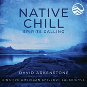 Native chill spirits calling: a native american chillout experience cover image