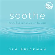 Soothe: music to quiet your mind & soothe your world [vol. 1] cover image