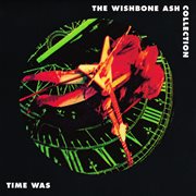 Time was - The Wishbone Ash collection cover image