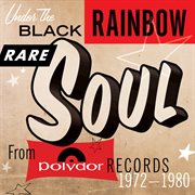 Under the black rainbow: rare soul from polydor records 1972-1980 cover image