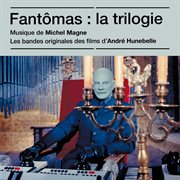 Fantômas : la trilogie [bandes originales des films] cover image