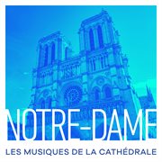 Notre-dame : les musiques de la cathédrale cover image