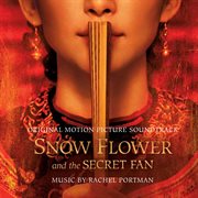 Snow flower and the secret fan : original motion picture soundtrack cover image