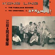Kong ling + the fabulous echoes + vic cristobal = dynamite! cover image