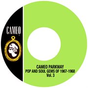 Cameo parkway pop and soul gems of 1967-1968 vol. 3 cover image