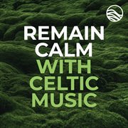 Remain calm with celtic music cover image
