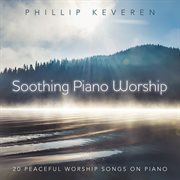 Soothing piano worship: 20 peaceful worship songs on piano cover image