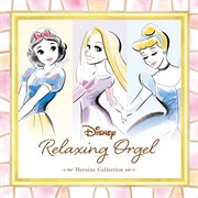 Disney Relaxing Orgel - Heroine Collection cover image