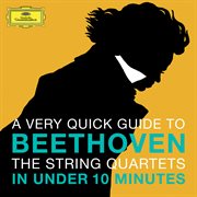 Beethoven: the string quartets in under 10 minutes cover image