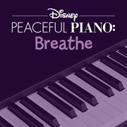 Disney peaceful piano: breathe cover image
