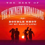 Double shot (of my baby's love): the best of the swingin' medallions cover image