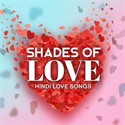 Shades of love – hindi love songs cover image