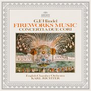 Handel: Music For The Royal Fireworks, Concerti A Due Cori Nos. 2 & 3 cover image