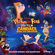 Phineas und ferb der film: candace gegen das universum [deutscher original film-soundtrack] cover image