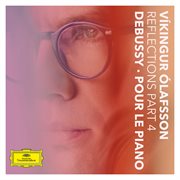 Reflections Pt. 4 / Debussy: Pour le piano : Pour le piano cover image